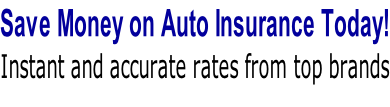 Save Money on Auto Insurance Today! Instant and accurate rates from top brands