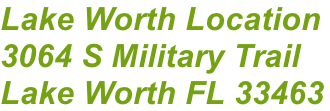 Lake Worth Location  3064 S Military Trail  Lake Worth FL 33463